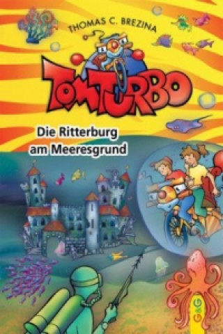 Kniha Tom Turbo - Die Ritterburg am Meeresgrund Thomas C. Brezina
