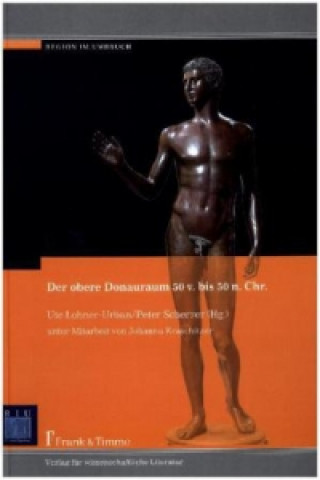 Kniha Der obere Donauraum 50 v. bis 50 n. Chr. Ute Lohner-Urban