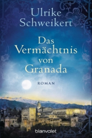 Könyv Das Vermächtnis von Granada Ulrike Schweikert