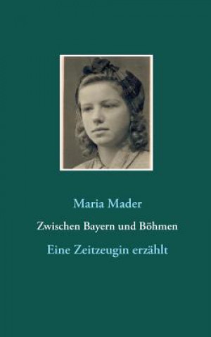 Książka Zwischen Bayern und Boehmen Maria Mader