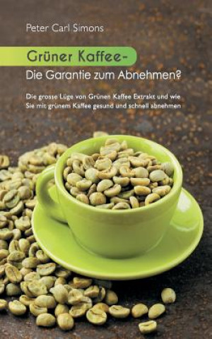 Könyv Gruner Kaffee - Die Garantie zum Abnehmen? Peter Carl Simons