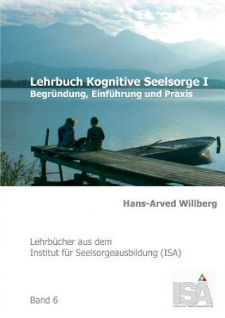 Carte Lehrbuch Kognitive Seelsorge I Hans-Arved Willberg