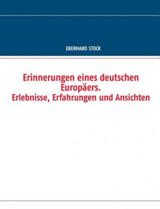 Book Erinnerungen eines deutschen Europaers. Erlebnisse, Erfahrungen und Ansichten Eberhard Stock