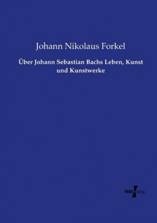 Carte UEber Johann Sebastian Bachs Leben, Kunst und Kunstwerke Johann Nikolaus Forkel