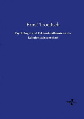 Kniha Psychologie und Erkenntnistheorie in der Religionswissenschaft Ernst Troeltsch