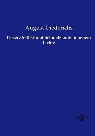 Könyv Unsere Selbst-und Schmelzlaute in neuem Lichte August Diederichs