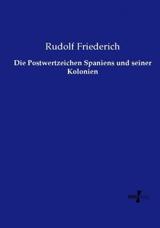 Carte Die Postwertzeichen Spaniens und seiner Kolonien Rudolf Friederich