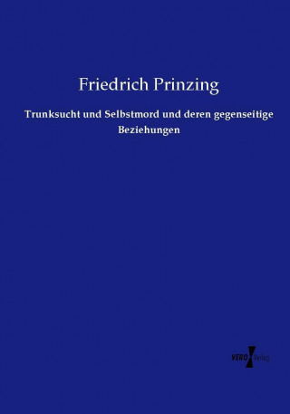 Kniha Trunksucht und Selbstmord und deren gegenseitige Beziehungen Friedrich Prinzing