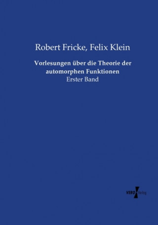 Könyv Vorlesungen uber die Theorie der automorphen Funktionen Felix Klein