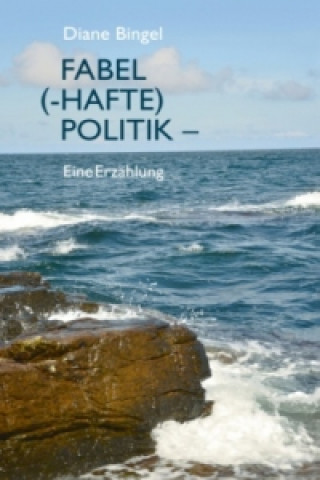 Книга Fabel (-hafte) Politik - Eine Erzählung Diane Bingel