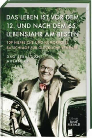 Livre Das Leben ist vor dem 12. und nach dem 65. Lebensjahr am besten Dag Sebastian Ahlander