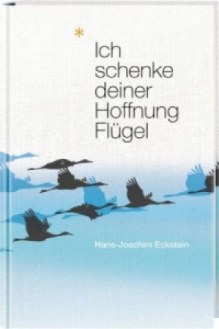 Knjiga Ich schenke deiner Hoffnung Flügel Hans-Joachim Eckstein