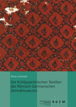 Kniha Die frühbyzantinischen Textilien des Römisch-Germanischen Zentralmuseums Petra Linscheid