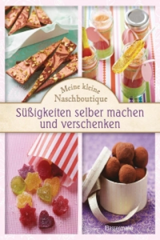 Könyv Meine kleine Naschboutique - Süßigkeiten selber machen und verschenken 