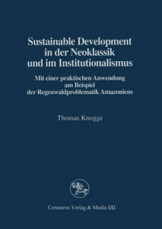 Livre Sustainable Development in der Neoklassik und im Instutionalismus Thomas Knogge