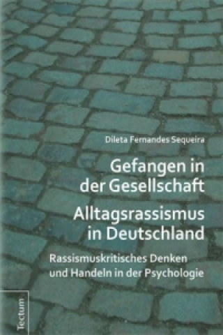 Книга Gefangen in der Gesellschaft - Alltagsrassismus in Deutschland Dileta Fernandes Sequeira