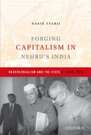 Knjiga Forging Capitalism in Nehru's India Nasir Tyabji