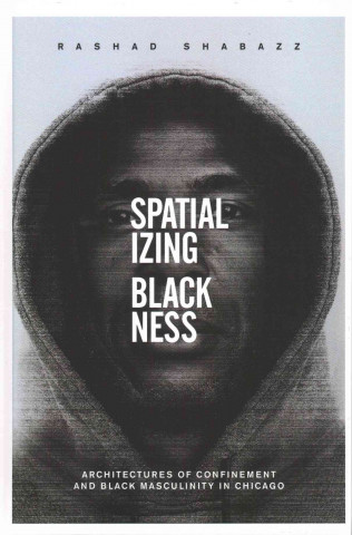 Knjiga Spatializing Blackness Rashad Shabazz