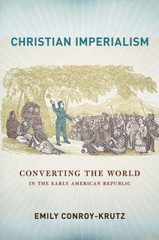 Carte Christian Imperialism Emily Conroy-Krutz