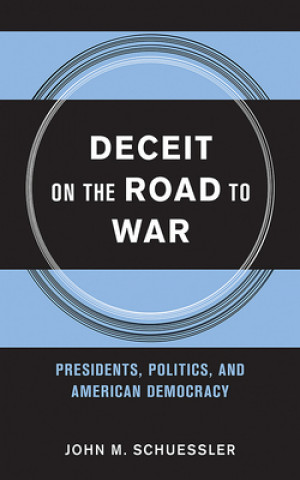 Buch Deceit on the Road to War John M. Schuessler