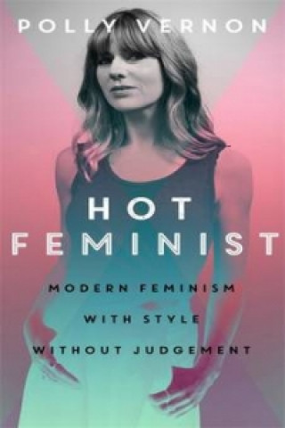 Kniha Hot Feminist Polly Vernon