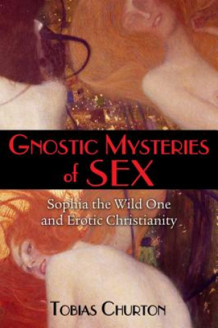 Könyv Gnostic Mysteries of Sex Tobias Churton