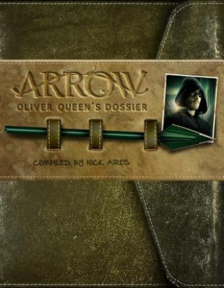 Kniha Arrow: Oliver Queen's Dossier Nick Aires