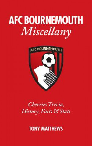 Kniha AFC Bournemouth Miscellany Tony Matthews