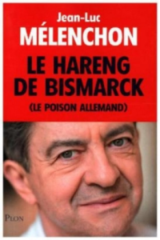Kniha Le hareng de Bismarck Jean-Luc Melenchon