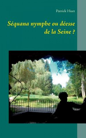 Carte Sequana nymphe ou deesse de la Seine ? Patrick Huet