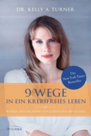 Kniha 9 Wege in ein krebsfreies Leben Kelly A. Turner
