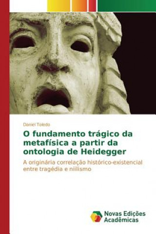 Książka O fundamento tragico da metafisica a partir da ontologia de Heidegger Toledo Daniel