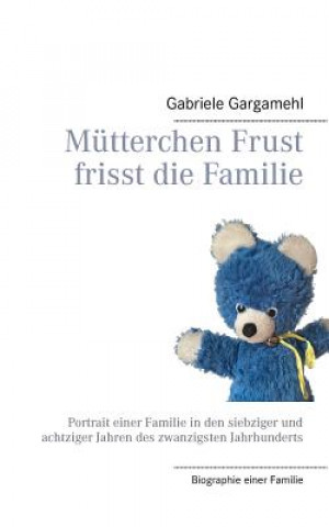 Kniha Mutterchen Frust frisst die Familie Gabriele Gargamehl