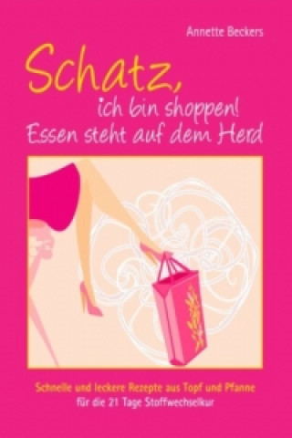 Kniha Schatz, ich bin shoppen! Essen steht auf dem Herd Annette Beckers