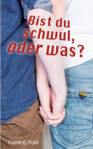 Könyv Bist du schwul, oder was? Frank G. Pohl