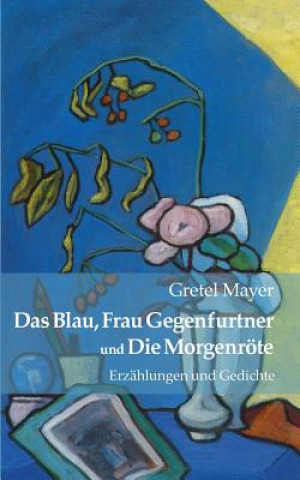 Book Blau, Frau Gegenfurtner und Die Morgenroete Gretel Mayer