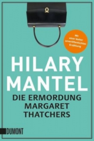 Carte Die Ermordung Margaret Thatchers Hilary Mantel