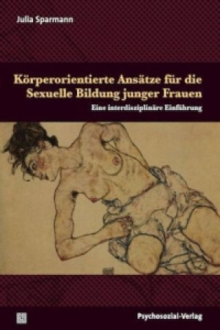 Книга Körperorientierte Ansätze für die Sexuelle Bildung junger Frauen Julia Sparmann