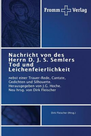 Carte Nachricht von des Herrn D. J. S. Semlers Tod und Leichenfeierlichkeit Dirk Fleischer