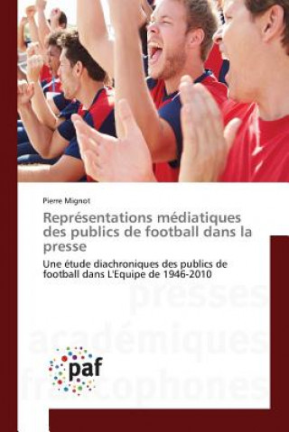 Kniha Representations Mediatiques Des Publics de Football Dans La Presse Mignot-P