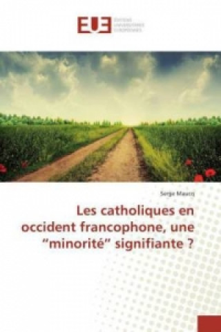 Kniha Les catholiques en occident francophone, une "minorité" signifiante ? Serge Maucq