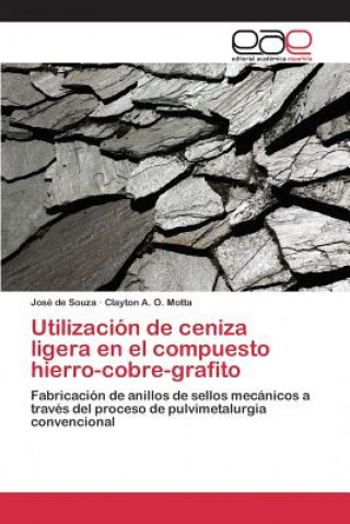 Könyv Utilizacion de ceniza ligera en el compuesto hierro-cobre-grafito De Souza Jose