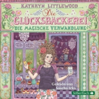 Audio Die Glücksbäckerei 4: Die magische Verwandlung, 3 Audio-CD Kathryn Littlewood