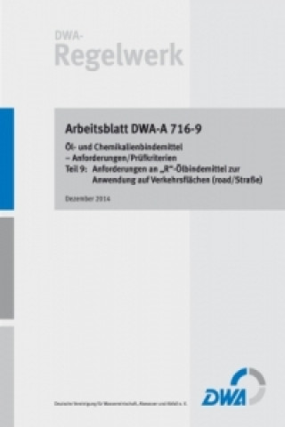 Carte Arbeitsblatt DWA-A 716-9 Öl- und Chemikalienbindemittel - Anforderungen/Prüfkriterien Teil 9: Anforderungen an "R"-Ölbindemittel zur Anwendung auf Ver Abwasser und Abfall (DWA) Deutsche Vereinigung für Wasserwirtschaft