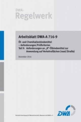 Kniha Arbeitsblatt DWA-A 716-9 Öl- und Chemikalienbindemittel - Anforderungen/Prüfkriterien Teil 9: Anforderungen an "R"-Ölbindemittel zur Anwendung auf Ver Abwasser und Abfall (DWA) Deutsche Vereinigung für Wasserwirtschaft