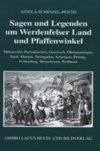 Βιβλίο Sagen und Legenden um das Werdenfelser Land und Pfaffenwinkel Gisela Schinzel-Penth