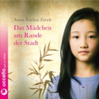 Audio Das Mädchen am Rande der Stadt, 2 Audio-CDs Anna Xiulan Zeeck