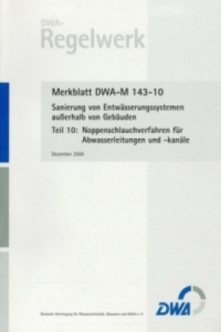 Libro Merkblatt DWA-M 143-10: Sanierung von Entwässerungssystemen außerhalb von Gebäuden, Teil 10: Noppenschlauchverfahren für Abwasserleitungen und -kanäle 