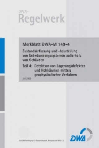 Könyv Merkblatt DWA-M 149-4: Zustandserfassung und -beurteilung von Entwässerungssystemen außerhalb von Gebäuden, Teil 4: Detektion von Lagerungsdefekten un 