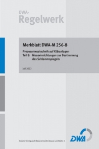 Kniha Merkblatt DWA-M 256-8 Anforderungen an Betriebsmesseinrichtungen auf Kläranlagen - Teil 8: Messeinrichtungen zur Bestimmung des Schlammspiegels Abwasser und Abfall (DWA) Deutsche Vereinigung für Wasserwirtschaft